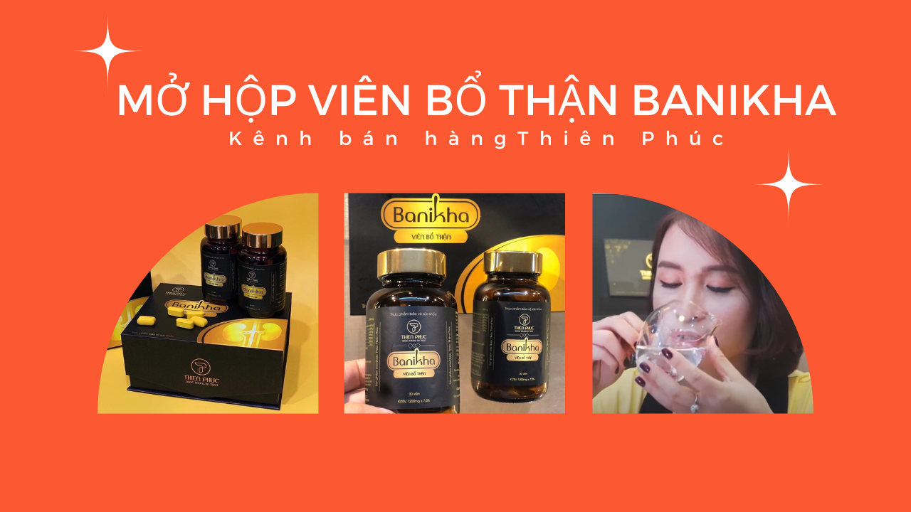 Mở hộp bổ thận Banikha